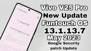Vivo V25 Pro New Update | Vivo V25 Pro Funtouch OS 13.1.13.7 May 2023 Google Security Update Improve