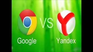 Google Chrome VS Yandex Browser