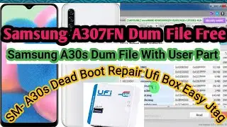 Samsung A30s Dump File | Samsung A307FN Dump File