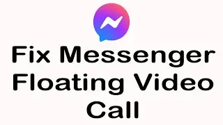 How To Fix Messenger Floating Video Call?