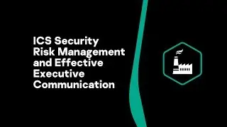 ICS Security Risk Management and Effective Executive Communication