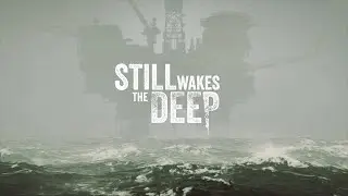 STILL WAKES THE DEEP | First Look at Gameplay