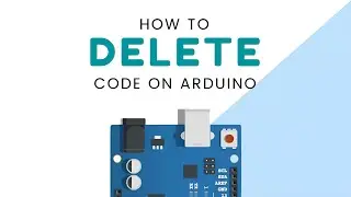 Arduino Basics | How to Delete Code on Arduino