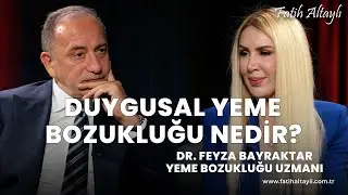 Duygusal yeme bozukluğu? / Psikoterapist & Yeme Bozukluğu Uzmanı Dr. Feyza Bayraktar & Fatih Altaylı