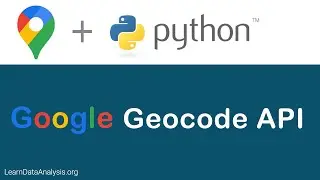 Getting Started with Google Geocoding API Tutorial In Python