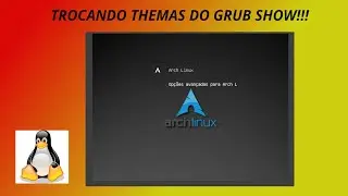 ARCH LINUX COM CHADWM PT-3 TROCANDO THEMAS DO GRUB SHOW!!!