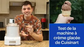 Test de la machine à crème glacée, sorbet & yogourt glacé de Cuisinart