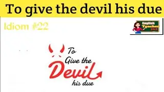 idiom #22 To give the devil his due|English Teacher 263| 