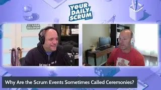 YDS: Why Are the Scrum Events Sometimes Called Ceremonies?