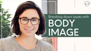 Body Image: Breaking Down the Issues