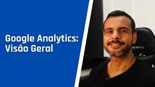 Google Analytics : Visão Geral da Ferramenta