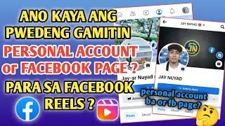 Ano kaya ang pwedeng gamitin, Personal Account or Facebook Page para sa Facebook Reels account