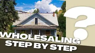 How To Wholesale Real Estate- Step By Step