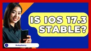 Is iOS 17.3 Stable? - Be App Savvy