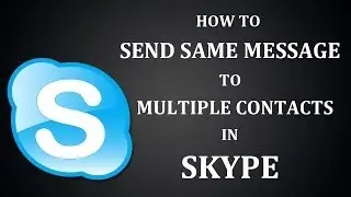 How To Send Same Message To Multiple Contacts in Skype?