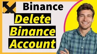 How to Permanently Delete Your Binance Account in 2024  | Step-by-Step Guide