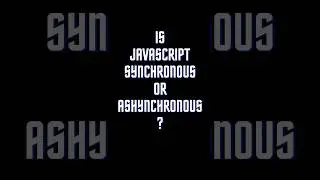 Is JavaScript Synchronus Or Asynchronous | Javascript Interview Questions | 