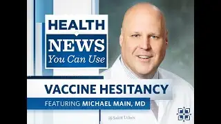 Health News You Can Use | Vaccine Hesitancy