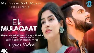 Ek Mulaqaat (LYRICS) Shreya Ghoshal, Vishal Mishra | Zinda Rehne Ke Liye Teri Kasam | Sad Songs 2023