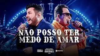 Bruno & Marrone - Não Posso Ter Medo de Amar (Clipe Oficial)