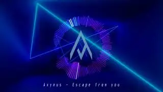 ♫ Axynus - Escape from you ♫