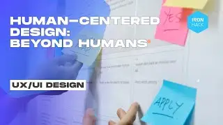 Human-centered Design: Beyond Humans - Ironhack Tech School