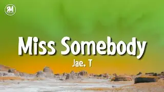 Jae. T - Miss Somebody (lyrics) | girl i really miss you girl i really wanna see you