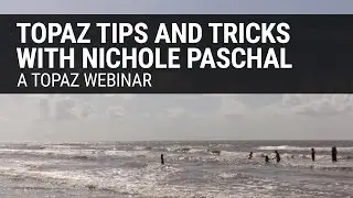 Topaz Tips and Tricks with Nichole Paschal