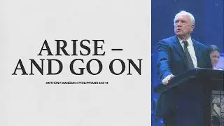 Arise - And Go On | Anthony Mangun