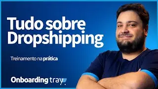 Onboarding - Conhecendo e lucrando com o Dropshipping na Tray!