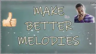 easy ways to make better melodies