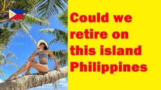 First stop in the Philippines--Could we retire on this island?