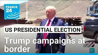 Trump campaigns to Make America Safe Again at Mexico border • FRANCE 24 English