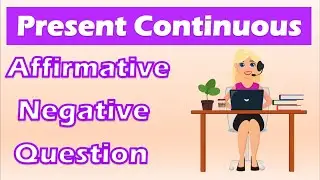 Present Continuous Tense: Affirmative, Negative and Question | Engllish Grammar: Present progressive