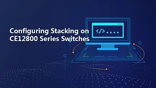 How to Configure Stacking on CE12800