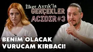 İlker Ayrık’la Gerçekler Acıdır #3 | Acı Yaradı Sana | Nalan vs Mert