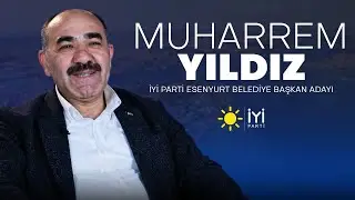 İYİ Parti İstanbul Esenyurt Belediye Başkan Adayı | Muharrem YILDIZ | 2024 Yerel Seçim Özel