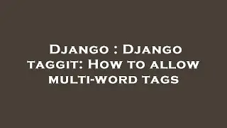 Django : Django taggit: How to allow multi-word tags