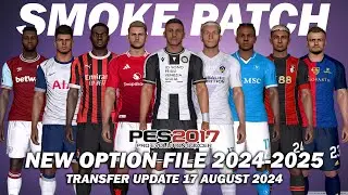 PES 2017 NEW SMOKE PATCH OPTION FILE 2024/2025 | TRANSFER UPDATE 17 AUGUST 2024