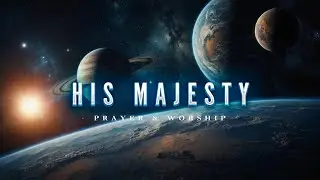 His Majesty • Music for Praise and Worship, Soaking Worship #soaking