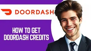 How to Get DoorDash Credits (Full Guide)