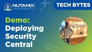 Nutanix Security Central Deployment | Tech Bytes | Nutanix University