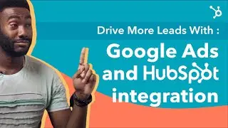 Drive Leads and Close More Deals For Your Business with HubSpots Google Ads Integration