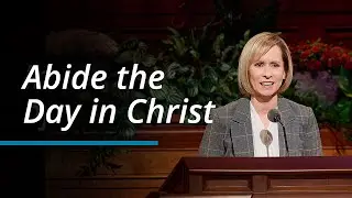 Abide the Day in Christ | Amy A. Wright | October 2023 General Conference