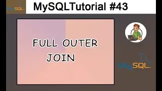 43 - FULL OUTER JOIN in MySQL