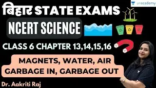 Bihar State Exams | NCERT Science | Magnets, Water, Air, Garbage In & Out | Dr. Aakriti Raj |