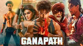 Ganapath Full Movie HD 1080p facts | Tiger Shroff | Amitabh Bachchan | Kriti Sanon