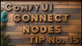 ComfyUI Tip #15: Quick Connect Node Fields External Value for Faster Workflow Build!