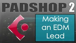 Padshop Tutorial Lesson 16 - EDM Lead (from Padshop Course)