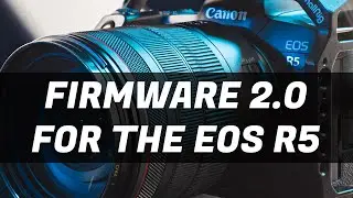 Firmware Update 2.0 For The Canon EOS R5